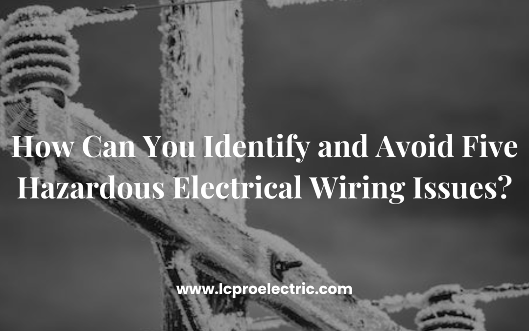 How Can You Identify and Avoid Five Hazardous Electrical Wiring Issues?